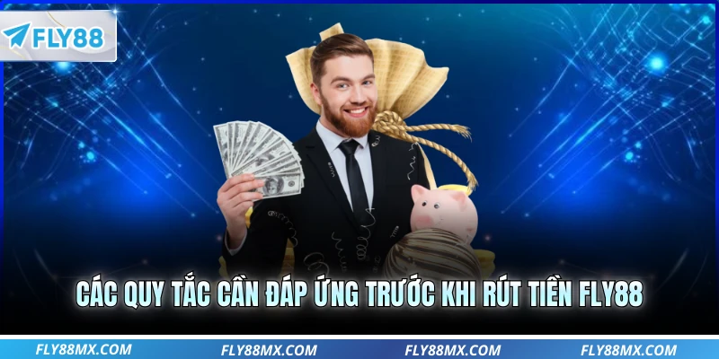 Các quy tắc cần đáp ứng trước khi rút tiền Fly88
