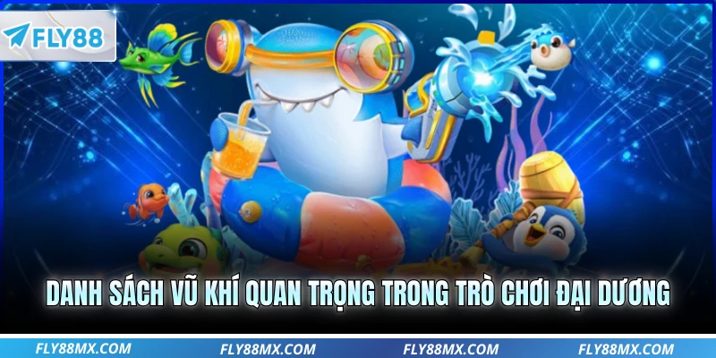 Danh sách vũ khí quan trọng trong trò chơi đại dương