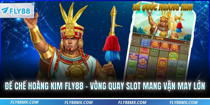 Đế Chế Hoàng Kim FLY88 – Vòng Quay Slot Mang Vận May Lớn