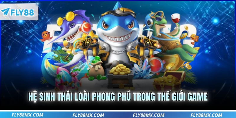 Hệ sinh thái loài phong phú trong thế giới game
