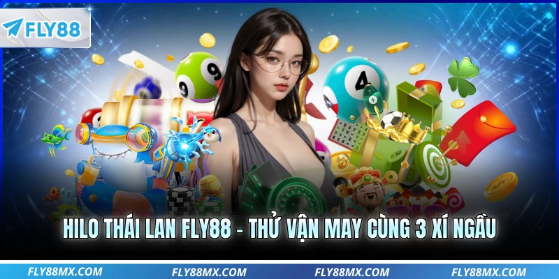 Hilo Thái Lan FLY88 – Thử Vận May Cùng 3 Xí Ngầu