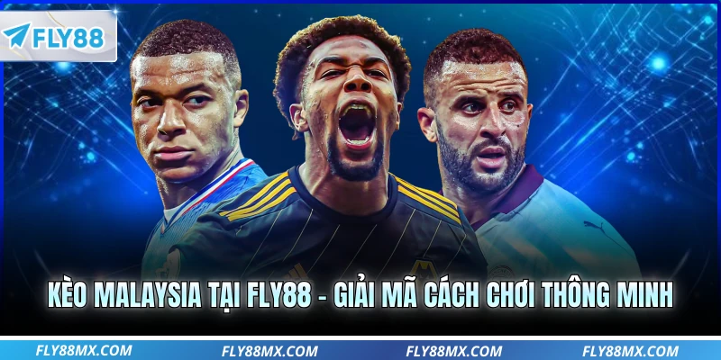 Kèo Malaysia tại Fly88 – Giải mã cách chơi thông minh