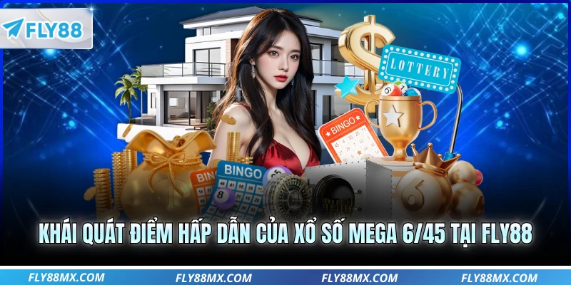 Khái quát điểm hấp dẫn của xổ số Mega 6/45 tại Fly88