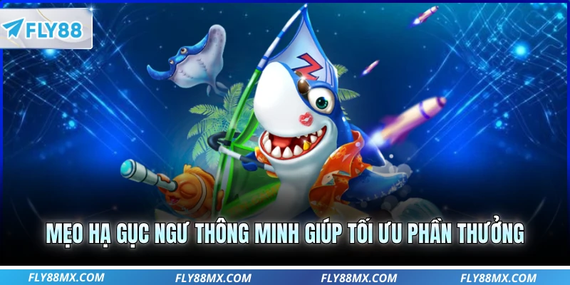 Mẹo hạ gục ngư thông minh giúp tối ưu phần thưởng