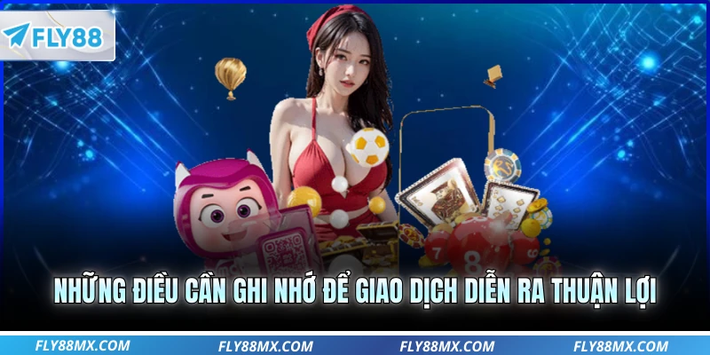 Những điều cần ghi nhớ để giao dịch diễn ra thuận lợi